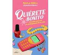 Quiérete bonito: Una guía para ser la protagonista de tu vida (Sin límites)