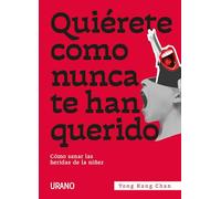 Quiérete como nunca te han querido: Cómo sanar las heridas de la niñez (Crecimiento personal)