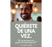 Quiérete de una vez.: Si no te quieres tú, ¿quién lo hará por ti? (Amor propio y autoestima)