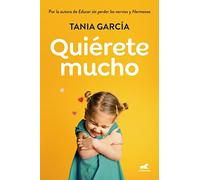 Quiérete mucho: Descubre cómo fomentar la autoestima de tus hijos para que crezcan felices (Vergara)