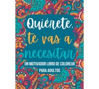 Quiérete, te vas a necesitar: Un motivador libro de colorear para adultos (Libros para colorear para adultos)