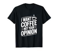 Quiero café, no tu opinión, Amantes del café Divertidos Camiseta