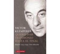 quiero dar testimonio hasta el final: diarios 1933-1945 una seleccion