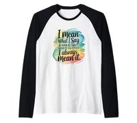 Quiero Decir lo Que Digo Siempre lo Digo en Serio sarcástico Camiseta Manga Raglan