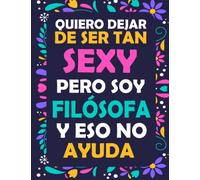 Quiero Dejar de ser tan Sexy pero Soy Filosofa y eso no ayuda: libreta de notas para filosofas, el mejor de los regalos y el mas original con 120 ... ideal para llevarla siempre y tener apuntes