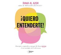 ¡Quiero entenderte!: Claves para comprender y manejar (de forma positiva) el nuevo paradigma de la adolescencia (ACTUAL)