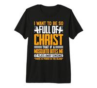 Quiero Estar Tan Lleno de Cristo Mosquito Funny Christian Camiseta Premium