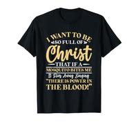 Quiero Estar Tan Lleno de Cristo Que un Mosquito me muerda Camiseta