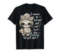 Quiero hacer mierda de chica caliente pero no puedo dejar de comer chica gorda Camiseta