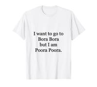 Quiero IR a Bora Bora Pero Soy Poora Poora Camiseta