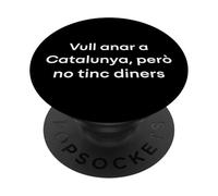 Quiero IR a Cataluña, Pero no Tengo Dinero Funny PopSockets PopGrip Adhesivo