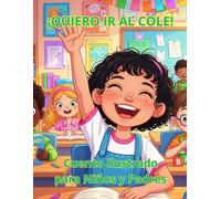 ¡Quiero ir al Cole! Libro Ilustrado para Niños y Padres (Primeros Cuentos)