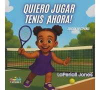 ¡Quiero jugar tenis ahora!: Una historia sobre paciencia, práctica y trabajo en equipo