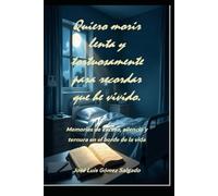 QUIERO MORIR LENTA Y TORTUOSAMENTE: Relato de amor, culpa y memoria (MEMORIA EN CARNE VIVA)