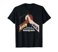 Quiero para ti lo Que Quieras para inmigrantes Libertad Camiseta