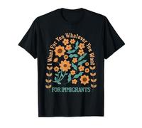 Quiero Para Ti lo que quieras Para Inmigrantes Refugiados Camiseta