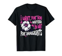 Quiero Para Ti lo que quieras Para Inmigrantes Refugiados Camiseta