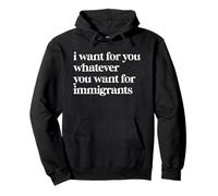Quiero para ti lo que quieras para los inmigrantes Sudadera con Capucha