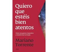 Quiero que estéis bien atentos: Cómo recuperar el asombro y transformar la mirada (Ariel)
