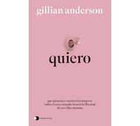 Quiero: Qué piensan y sienten las mujeres sobre el sexo cuando tienen la libertad de ser ellas mismas (Vivir hoy)