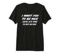 Quiero Que Seas Amable hasta Que Sea Hora de no ser Amable Camiseta Premium