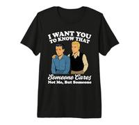 Quiero Que sepas Que Alguien no me Importa Sino Alguien Camiseta Premium