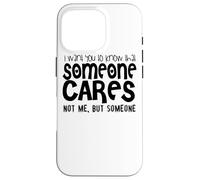 Quiero Que sepas Que Alguien no me Importa Sino Alguien Carcasa para iPhone 16 Pro