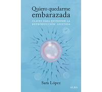 Quiero quedarme embarazada: Claves para entender la reproducción asistida (Psicología/Educación)