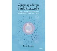 Quiero quedarme embarazada: Claves para entender la reproducción asistida (Psicología/Educación)