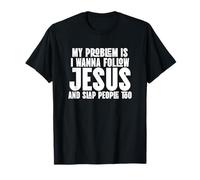 Quiero seguir a Jesús y abofetear a la gente también Camiseta