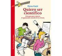 Quiero ser científico: Una guía para conocer el apasionante mundo de la ciencia: 36 (Las Tres Edades / Nos Gusta Saber)