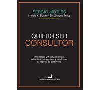 Quiero ser consultor: Metodología Odyssey para crear, administrar, hacer crecer y transformar su negocio de consultoría