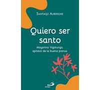 Quiero ser santo: Mayorino Vigolungo, apóstol de la buena prensa (Artesanos de santidad)