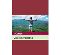 Quiero ser un loco: 100 columnas de opinión