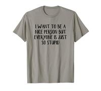 Quiero ser una buena persona, pero todos son tan estúpidos Camiseta