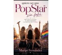 QUIERO SER UNA POPSTAR SIN FAKE: TRES CHICAS. UN SUEÑO: EL AMOR VERDADERO. Y EL PRECIO DE SER TÚ MISMA (Comedia, humor, romances generación Z y bandas de pop en el orgullo gay de Madrid)