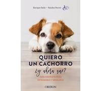 Quiero un cachorro, ¿y ahora qué?: Guía completa para entenderlo y educarlo (Libros singulares)