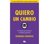 Quiero un cambio.Principios para alcanzar tu máximo potencial | Bernardo Stamateas