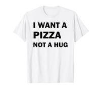 Quiero una Pizza, no un Abrazo Camiseta