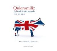 Quieromilk: Aprende Inglés Jugando Con Tus Hijos (ebook)
