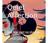 Quiet Affection: who would we be, had fear held no sway (The Soul's Unfolding)