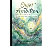 Quiet Ambition: The Introvert's Guide to Sustainable Goal Setting and Unseen Success (Self-help For You)