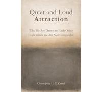 Quiet and Loud Attraction: Why We Are Drawn to Each Other Even When We Are Not Compatible
