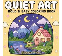 Quiet Art: Simple Art for Calm Minds. Bold and Easy. (Quiet Artwork for Calm Minds.)