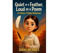 Quiet as a Feather, Loud as a Poem: The Story of Emily Dickinson