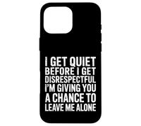 Quiet Before Disrespectful Leave Me Alone First - Carcasa para iPhone 16 Pro MAX