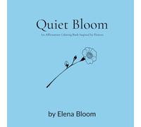 Quiet Bloom: An Affirmation Coloring Book Inspired by Flowers (January)