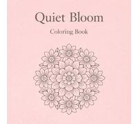 Quiet Bloom (Quiet Garden Coloring Series)