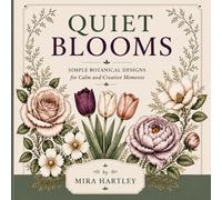Quiet Blooms: A Relaxing Botanical Coloring Book for Adults with Simple Floral Designs, Mindful Affirmations, and Stress Relief Coloring Pages