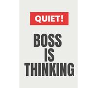 QUIET! BOSS IS THINKING: Humorous Boss Gift, Funny Manager Notebook, Office Gag Gift for Him or Her, A Great Secret Santa Present